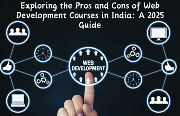 Exploring the Pros and Cons of Web Development Courses in India A 2025 Guide