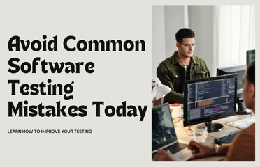 Common Software Testing Mistakes and How to Avoid Them: A Complete Guide